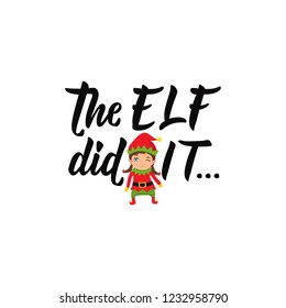 The elf did it. Lettering. Hand drawn vector illustration. element for flyers, banner, t-shirt and posters winter holiday design. Modern calligraphy. Funny Christmas text