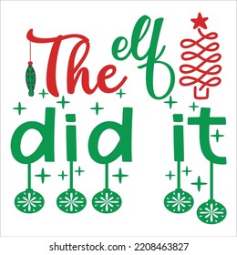 The Elf Did It, Merry Christmas shirts Print Template, Xmas Ugly Snow Santa Clouse New Year Holiday Candy Santa Hat vector illustration for Christmas hand lettered