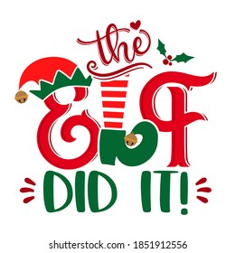 The Elf did it - phrase for Christmas clothes or ugly sweaters. Hand drawn lettering for Xmas greetings cards, invitations. Good for shirts, mug, gift tag, printing press. Little Elf explaining. 