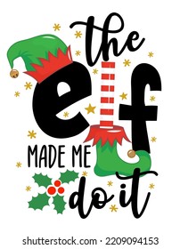 The Elf made me do it - phrase for Christmas clothes or ugly sweaters. Hand drawn lettering for Xmas greetings cards, invitations. Good for shirts, mug, gift tag, printing press. Little Elf explaining svg