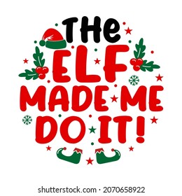 The elf make me do it circle for Christmas Tile ornament, Holiday greeting card, t shirt design