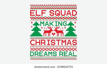 Elf Squad Making Christmas Dreams Real - Ugly Christmas Sweater T-shirt Design, Take Your Dream Seriously, It's Never Too Late To Start Something New,  Calligraphy Motivational Good Quotes, For Mugs,