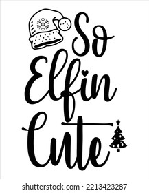 So Elfin Cute, Fröhliche Weihnachtshemddruckvorlage, lustiges Design von Weihnachtshemden, lustige Zitate von Weihnachtsklauseln, Typografie-Design