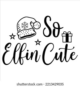 So Elfin Cute, Fröhliche Weihnachtshemddruckvorlage, lustiges Design von Weihnachtshemden, lustige Zitate von Weihnachtsklauseln, Typografie-Design