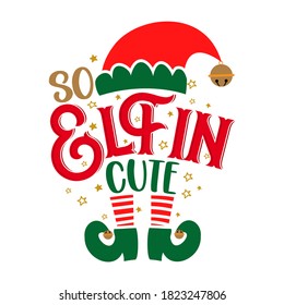 So elfin Cute - phrase for Christmas clothes or ugly sweaters. Hand drawn lettering for Xmas greetings cards, invitations. Good for t-shirt, mug, gift tag, printing press. Little Elf.