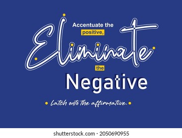 Eliminate Negative Positive quote vector illustration for motivational and t-shirt printing and also graphic design