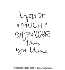 Eliminating limiting beliefs quote vector design with You’re much stronger than you think handwritten modern calligraphy phrase. Short saying about self-confidence and power.