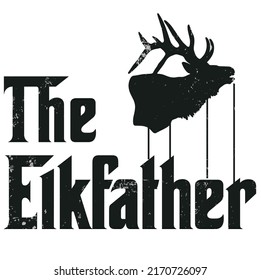 The elk father design which themed on the god father, elk silhouette vector with text elk father. Template for card, poster, banner, print for t-shirt ,pin,logo,badge, illustration,clip art, svg