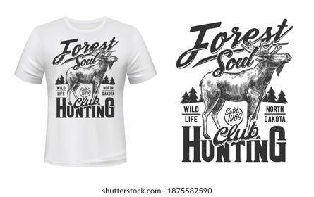 Elk hunt t-shirt print mockup hunting club emblem, vector wild animal badge. Elk moose hunt in forest hunt, North Dakota hunter club slogan and mascot sign badge in sketch for t shirt print