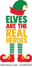Elves Are The Real Heroes - Santa's Elf