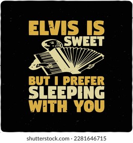 Elvis is sweet but I prefer typography tshirt design premium vector