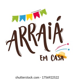 Arraiá em Casa. Camp at Home. Brazilian Traditional Celebration in  Portuguese Hand Lettering. June Party with bonfire draw.  Vector.