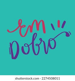 Em dobro. Double in brazilian portuguese. Modern hand Lettering. vector.