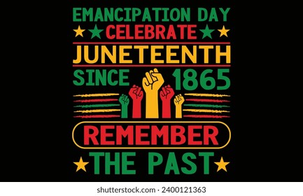 Emancipation Day Celebrate Juneteenth Since 1865 Remember The Past - Black History Month Day T shirt Design, Modern calligraphy, Conceptual handwritten phrase calligraphic, Cutting Cricut and Silhouet