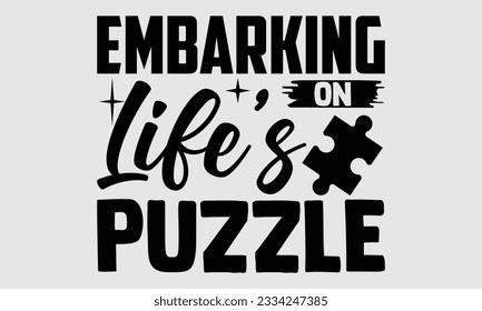Embarking on Life's Puzzle- Biologist t- shirt design, Handmade calligraphy vector illustration for Cutting Machine, Isolated on white background, EPS 10