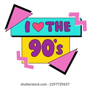 Emblem, sticker, logo and label of the 90s. I love the 90. 90s style label lettering with abstract colorful geometric shapes. Vector illustration retro back to 90s, flat in pop art style symbol.