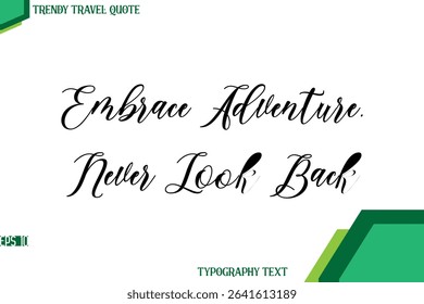 Embrace Adventure, Never Look Back  Cursive Stylish Text Calligraphy Trendy Travel Quote