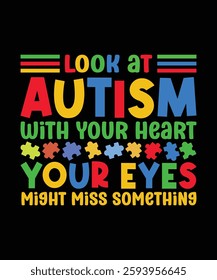 Embrace autism acceptance and understanding with this Look At Autism With Your Heart T shirt design. Perfect for spreading awareness and compassion towards the autistic community