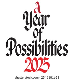 Embrace the bold elegance of 'A Year of Possibilities 2025' with this striking gothic typography design, inspiring success and new beginnings.