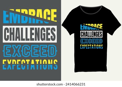 Embrace challenges exceed expectations, Typography t-shirt design, motivational typography t-shirt design, inspirational quotes t-shirt design.