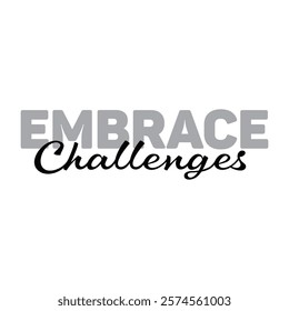 embrace challenges text for T-shirt and other use on white background.