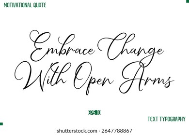 Embrace Change With Open Arms Cursive Stylish Text Typography Positive Life Quote