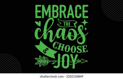 Embrace The Chaos Choose And Joy - Mom T shirt Design, Hand lettering illustration for your design, Modern calligraphy, Svg Files for Cricut, Poster, EPS