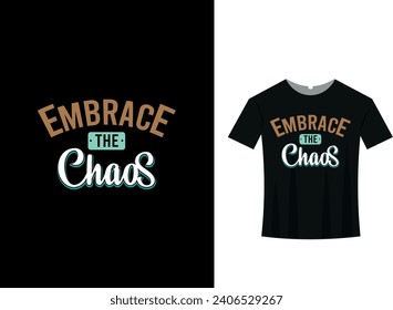 Embrace The Chaos motivational quotes with black background and black T shirt.Embrace the chaos, inspirational quotes.