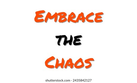 Embrace the Chaos text on white background. Inspirational and motivational quotes typography designs: for prints, posters, cards, t shirt, coffee mug hoodies etc. 