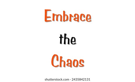 Embrace the Chaos text on white background. Inspirational and motivational quotes typography designs: for prints, posters, cards, t shirt, coffee mug hoodies etc. 