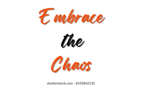 Embrace the Chaos text on white background. Inspirational and motivational quotes typography designs: for prints, posters, cards, t shirt, coffee mug hoodies etc. 