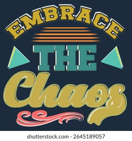 EMBRACE THE CHAOS - CHAOS TYPOGRAPHY T SHIRT DESIGN, EPS File format, size 4000X4000 pixel, Editable file, Printable graphic, 300 DPI (PPI), with background