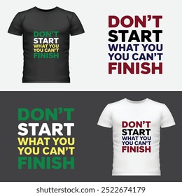 Embrace Commitment Why You Shouldn't Start What You Can't Finish. Vector Art T-shirt Design, Typography, Illustration