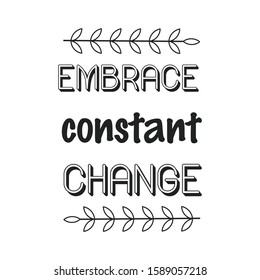 Embrace constant change. Calligraphy saying for print. Vector Quote 
