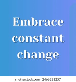 Embrace constant change Inspirational and motivational quotes, typography, fashion, art, designs: for prints, posters, cards, t shirt, coffee mug hoodies etc.