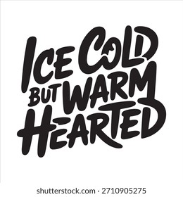 Abrace el contraste con este atrevido diseño de tipografía con 'Hielo frío pero cálido corazón'. Perfecto para prendas de vestir, regalos y expresar una personalidad única.