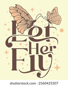 Embrace empowerment with this "Let Her Fly" vintage typography design. Perfect for feminine decor, inspirational gifts, and art that celebrates freedom and strength!