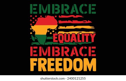 Embrace Equality Embrace Freedom - Black History Month Day T shirt Design, Handmade calligraphy vector illustration, used for poster, simple, lettering  For stickers, mugs, etc.