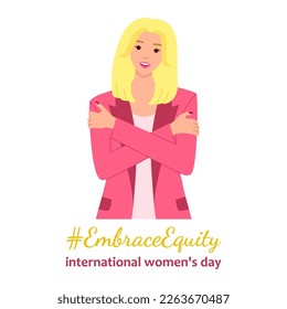 Embrace Equity is theme of International Women's Day 8 march 2023.  European woman wearing pink jacket embraces herself. Great for poster, banner, flyer, card, web, social media. Vector illustration