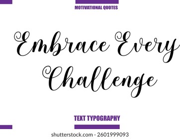 Embrace Every Challenge Modern Calligraphy Text Positive Motivational Slogan
