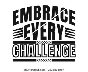 Embrace every challenge  motivational t shirt design
