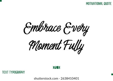 Embrace Every Moment Fully Stylish Typography Text Positive Life Quote
