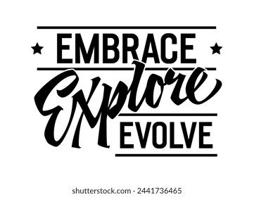 Embrace, Explore, Evolve, inspiring lettering design. Isolated typography template with dynamic calligraphy. Suitable for various uses, including adventure, outdoor, sport and education  projects