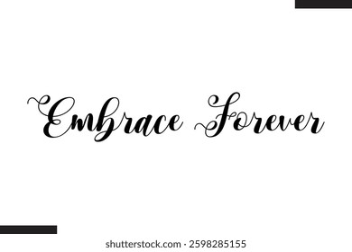 Embrace Forever Stylish Cursive Typography Love Text
