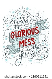 Embrace the glorious mess that you are. Positive gentle inspirational vector lettering card with doodle illustrations. Handdrawn iilustration.