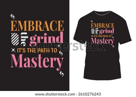 Embrace the Grind  Mastery Mindset Motivational typography T-Shirt design