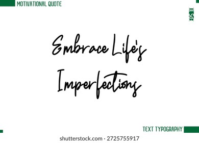 Abraza las imperfecciones de la vida Moderna Cursiva Texto escrito a mano Letras Motivación de moda Cita de la vida