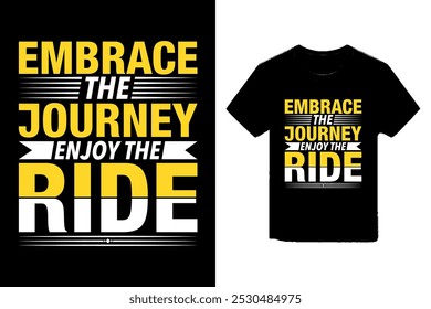  Embrace the journey, enjoy the ride typography t-shirt design, motivational typography illustration.