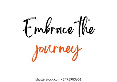 Embrace the journey Inspirational and motivational quotes, typography, fashion, art, designs: for prints, posters, cards, t shirt, coffee mug hoodies etc.