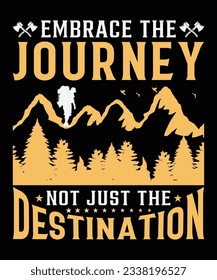 EMBRACE THE JOURNEY NOT JUST THE DESTINATION